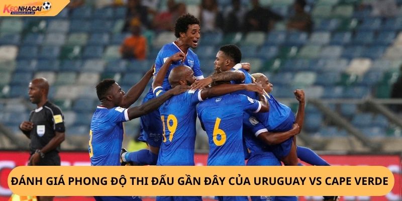 Nhận Định, Soi Kèo Uruguay vs Cape Verde